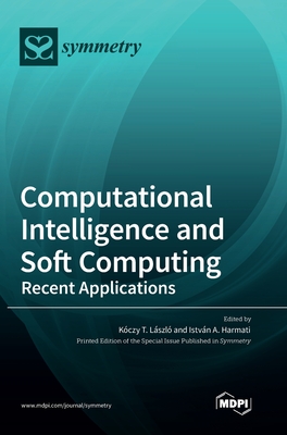 Computational Intelligence and Soft Computing: Recent Applications - L�szl�, K�czy T (Guest editor), and Harmati, Istv�n A (Guest editor)