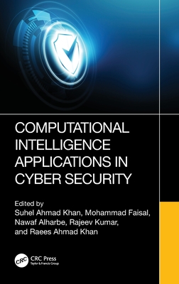 Computational Intelligence Applications in Cyber Security - Ahmad Khan, Suhel (Editor), and Faisal, Mohammad (Editor), and Alharbe, Nawaf (Editor)