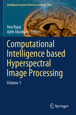 Computational Intelligence based Hyperspectral Image Processing: Volume 1 - Bajaj, Anu (Editor), and Abraham, Ajith (Editor)