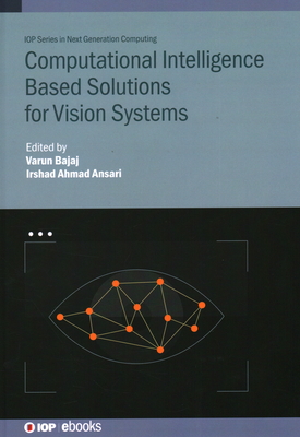Computational Intelligence Based Solutions for Vision Systems - Bajaj, Varun (Editor), and Ansari, Irshad Ahmad (Editor)