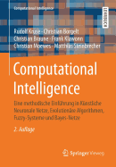 Computational Intelligence: Eine Methodische Einf�hrung in K�nstliche Neuronale Netze, Evolution�re Algorithmen, Fuzzy-Systeme Und Bayes-Netze