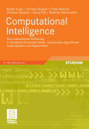 Computational Intelligence: Eine Methodische Einfuhrung in Kunstliche Neuronale Netze, Evolutionare Algorithmen, Fuzzy-Systeme Und Bayes-Netze