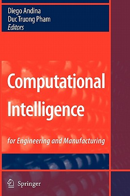 Computational Intelligence: for Engineering and Manufacturing - Andina, Diego (Editor), and Pham, Duc Truong (Editor)