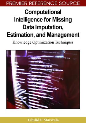 Computational Intelligence for Missing Data Imputation, Estimation, and Management: Knowledge Optimization Techniques - Marwala, Tshilidzi