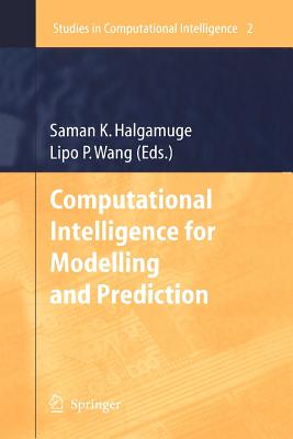 Computational Intelligence for Modelling and Prediction - Halgamuge, Saman K, Dr. (Editor), and Wang, Lipo (Editor)