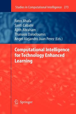 Computational Intelligence for Technology Enhanced Learning - Xhafa, Fatos (Editor), and Caball�, Santi (Editor), and Abraham, Ajith (Editor)
