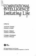 Computational Intelligence: Imitating Life - Zurada, Jacek, and Zurada, Jack (Editor), and Robinson, Charles (Editor)