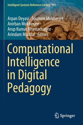 Computational Intelligence in Digital Pedagogy - Deyasi, Arpan (Editor), and Mukherjee, Soumen (Editor), and Mukherjee, Anirban (Editor)