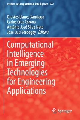 Computational Intelligence in Emerging Technologies for Engineering Applications - Llanes Santiago, Orestes (Editor), and Cruz Corona, Carlos (Editor), and Silva Neto, Ant�nio Jos� (Editor)