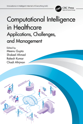 Computational Intelligence in Healthcare: Applications, Challenges, and Management - Gupta, Meenu (Editor), and Ahmed, Shakeel (Editor), and Kumar, Rakesh (Editor)