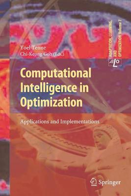 Computational Intelligence in Optimization: Applications and Implementations - Tenne, Yoel (Editor), and Goh, Chi-Keong (Editor)