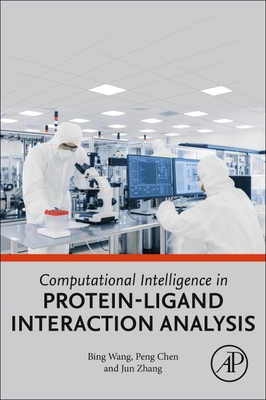 Computational Intelligence in Protein-Ligand Interaction Analysis - Wang, Bing, and Chen, Peng, and Zhang, Jun