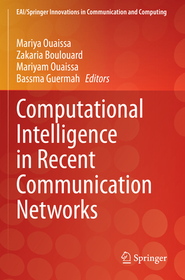 Computational Intelligence in Recent Communication Networks - Ouaissa, Mariyam (Editor), and Boulouard, Zakaria (Editor), and Guermah, Bassma (Editor)