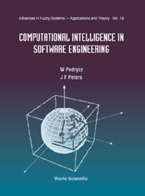 Computational Intelligence in Software Engineering, Advances in Fuzzy Systems: Applications and Theory - Peters, James F (Editor), and Pedrycz, Witold (Editor)