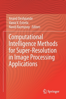 Computational Intelligence Methods for Super-Resolution in Image Processing Applications - Deshpande, Anand (Editor), and Estrela, Vania V. (Editor), and Razmjooy, Navid (Editor)