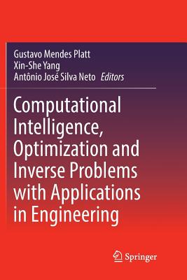 Computational Intelligence, Optimization and Inverse Problems with Applications in Engineering - Platt, Gustavo Mendes (Editor), and Yang, Xin-She (Editor), and Silva Neto, Ant�nio Jos� (Editor)