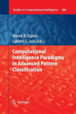 Computational Intelligence Paradigms in Advanced Pattern Classification - Ogiela, Marek R (Editor), and Jain, Lakhmi C (Editor)