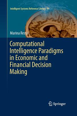 Computational Intelligence Paradigms in Economic and Financial Decision Making - Resta, Marina