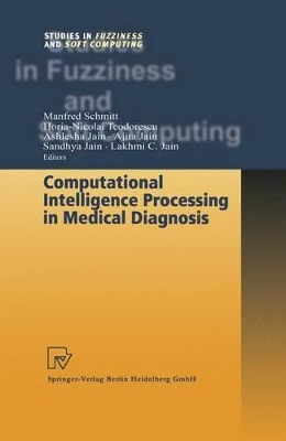 Computational Intelligence Processing in Medical Diagnosis - Schmitt, Manfred (Editor), and Teodorescu, Horia-Nicolai (Editor), and Jain, Ashlesha (Editor)