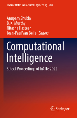 Computational Intelligence: Select Proceedings of InCITe 2022 - Shukla, Anupam (Editor), and Murthy, B. K. (Editor), and Hasteer, Nitasha (Editor)