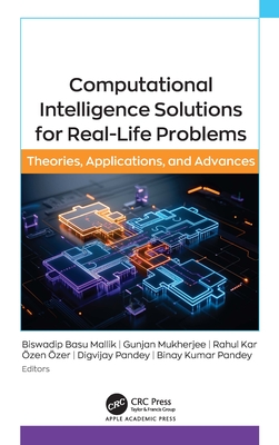 Computational Intelligence Solutions for Real-Life Problems: Theories, Applications, and Advances - Mallik, Biswadip Basu (Editor), and Mukherjee, Gunjan (Editor), and Kar, Rahul (Editor)