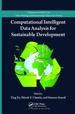 Computational Intelligent Data Analysis for Sustainable Development - Yu, Ting (Editor), and Chawla, Nitesh (Editor), and Simoff, Simeon (Editor)