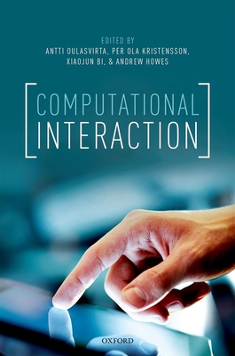 Computational Interaction - Oulasvirta, Antti (Editor), and Kristensson, Per Ola (Editor), and Bi, Xiaojun (Editor)