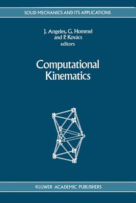 Computational Kinematics - Angeles, J. (Editor), and Hommel, G�nter (Editor), and Kov�cs, Peter (Editor)