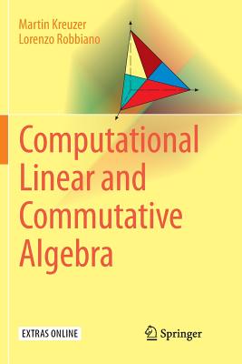 Computational Linear and Commutative Algebra - Kreuzer, Martin, and Robbiano, Lorenzo