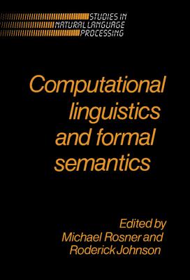 Computational Linguistics and Formal Semantics - Rosner, Michael (Editor), and Johnson, Roderick (Editor)