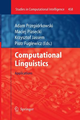 Computational Linguistics: Applications - Przepi�rkowski, Adam (Editor), and Piasecki, Maciej (Editor), and Jassem, Krzysztof (Editor)