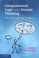 Computational Logic and Human Thinking: How to be Artificially Intelligent