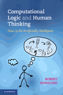 Computational Logic and Human Thinking: How to Be Artificially Intelligent