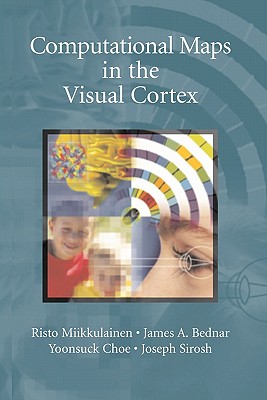 Computational Maps in the Visual Cortex - Miikkulainen, Risto, and Bednar, James A., and Choe, Yoonsuck