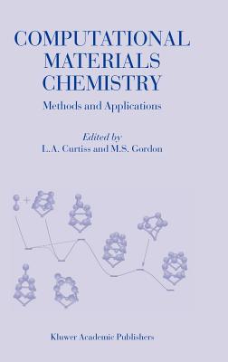 Computational Materials Chemistry: Methods and Applications - Curtiss, L a (Editor), and Gordon, M S (Editor)