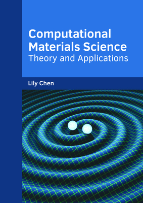 Computational Materials Science: Theory and Applications - Chen, Lily (Editor)