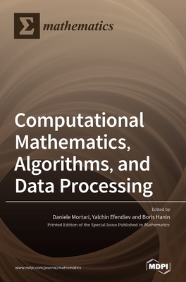 Computational Mathematics, Algorithms, and Data Processing - Mortari, Daniele (Guest editor), and Efendiev, Yalchin (Guest editor), and Hanin, Boris (Guest editor)