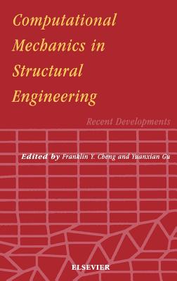 Computational Mechanics in Structural Engineering: Recent Developments - Cheng, F Y, and Gu, Yuanxian