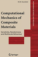 Computational Mechanics of Composite Materials: Sensitivity, Randomness and Multiscale Behaviour