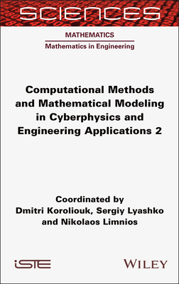 Computational Methods and Mathematical Modeling in Cyberphysics and Engineering Applications 2 - Koroliouk, Dmitri (Editor), and Lyashko, Sergiy (Editor), and Limnios, Nikolaos (Editor)