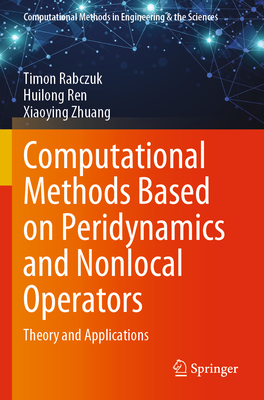 Computational Methods Based on Peridynamics and Nonlocal Operators: Theory and Applications - Rabczuk, Timon, and Ren, Huilong, and Zhuang, Xiaoying
