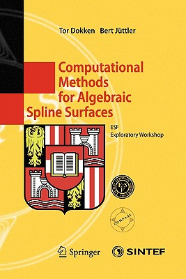 Computational Methods for Algebraic Spline Surfaces: ESF Exploratory Workshop - Dokken, Tor (Editor), and J�ttler, Bert (Editor)