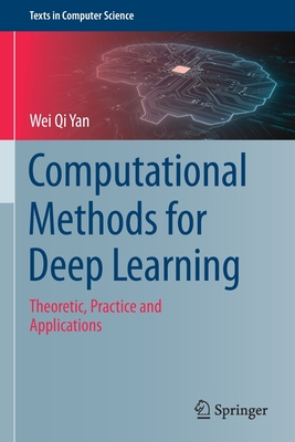Computational Methods for Deep Learning: Theoretic, Practice and Applications - Yan, Wei Qi