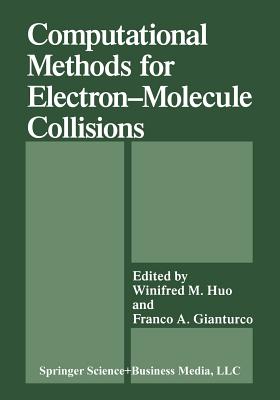 Computational Methods for Electron--Molecule Collisions - Gianturco, Franco A (Editor), and Huo, W M (Editor)