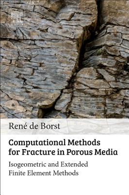 Computational Methods for Fracture in Porous Media: Isogeometric and Extended Finite Element Methods - de Borst, Ren�