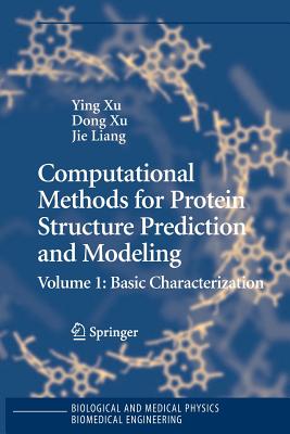 Computational Methods for Protein Structure Prediction and Modeling: Volume 1: Basic Characterization - Xu, Ying (Editor), and Xu, Dong (Editor), and Liang, Jie (Editor)