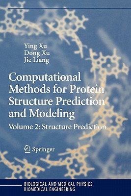 Computational Methods for Protein Structure Prediction and Modeling: Volume 2: Structure Prediction - Xu, Ying (Editor), and Xu, Dong (Editor), and Liang, Jie (Editor)