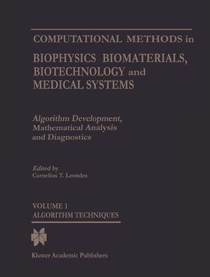 Computational Methods in Biophysics, Biomaterials, Biotechnology and Medical Systems: Algorithm Development, Mathematical Analysis and Diagnosticsvolume I: Algorithm Techniquesvolume II: Computational Methodsvolume III: Mathematical Analysis... - Leondes, Cornelius T (Editor)