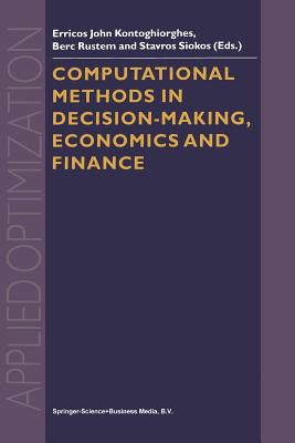 Computational Methods in Decision-Making, Economics and Finance - Kontoghiorghes, Erricos John (Editor), and Rustem, B. (Editor), and Siokos, S. (Editor)