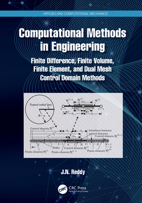 Computational Methods in Engineering: Finite Difference, Finite Volume, Finite Element, and Dual Mesh Control Domain Methods - Reddy, J N